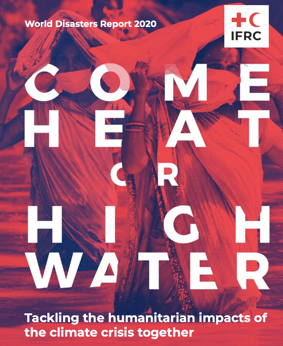 World Disasters Report 2020: Come Heat or High Water – Tackling the Humanitarian Impacts of the Climate Crisis Together